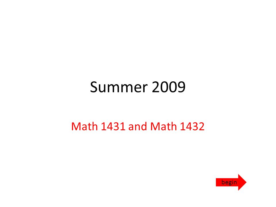Summer 2009 Math 1431 and Math 1432 begin