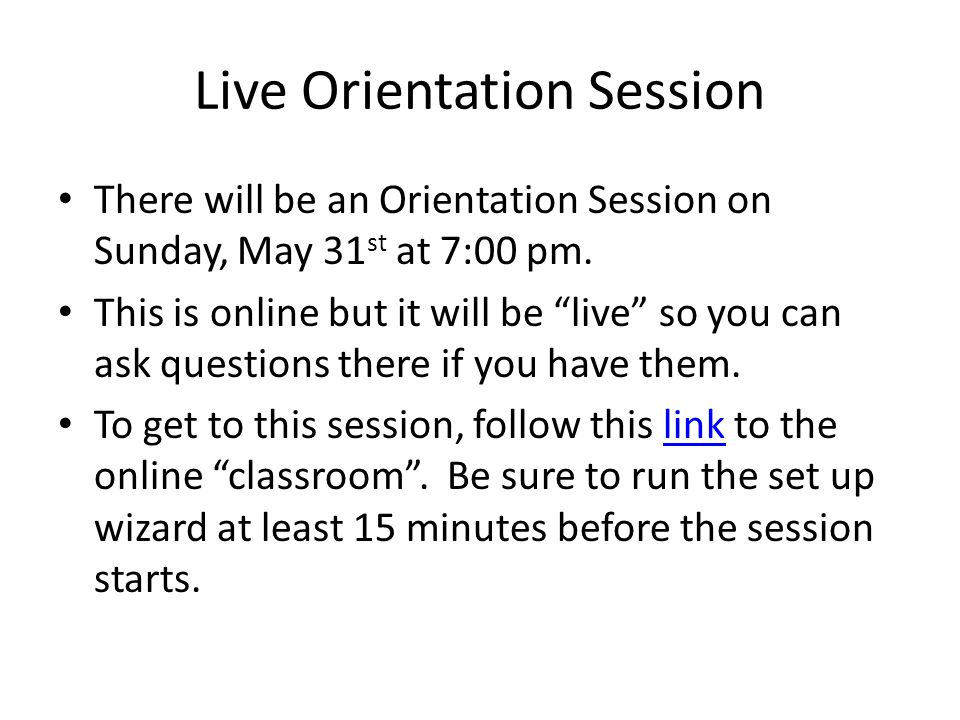 Live Orientation Session There will be an Orientation Session on Sunday, May 31 st at 7:00 pm.