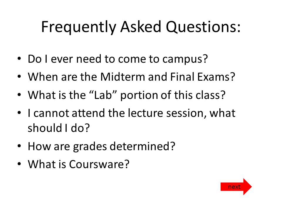 Frequently Asked Questions: Do I ever need to come to campus.