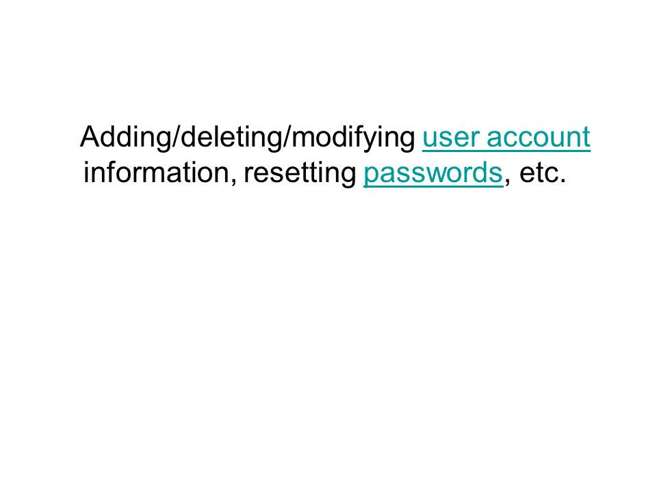 Adding/deleting/modifying user account information, resetting passwords, etc.user accountpasswords