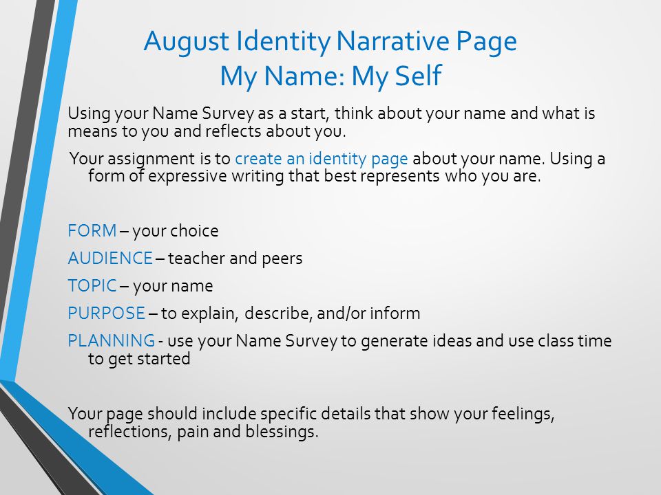 August Identity Narrative Page My Name: My Self Using your Name Survey as a start, think about your name and what is means to you and reflects about you.