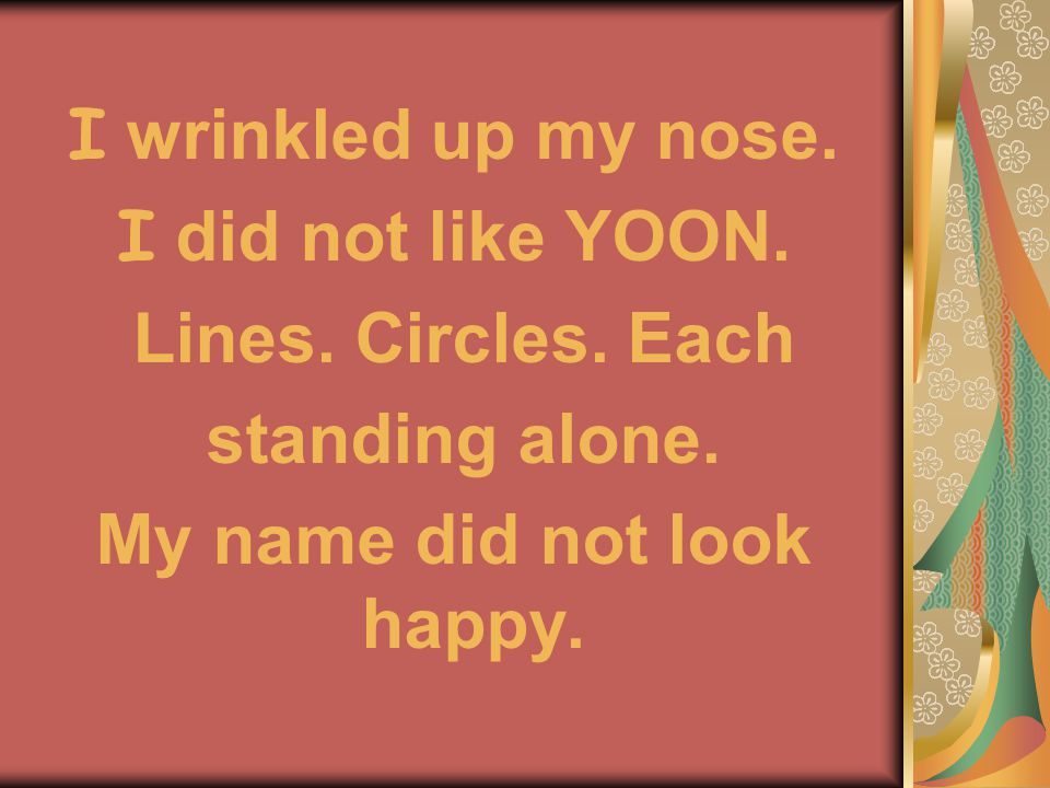 I wrinkled up my nose. I did not like YOON. Lines.