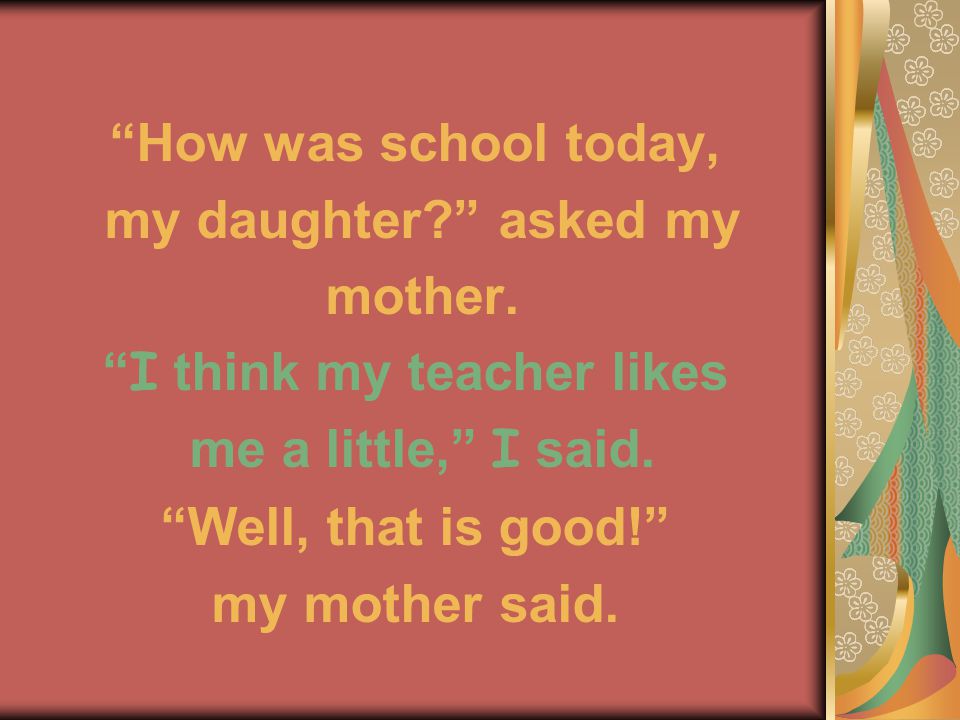 How was school today, my daughter asked my mother.
