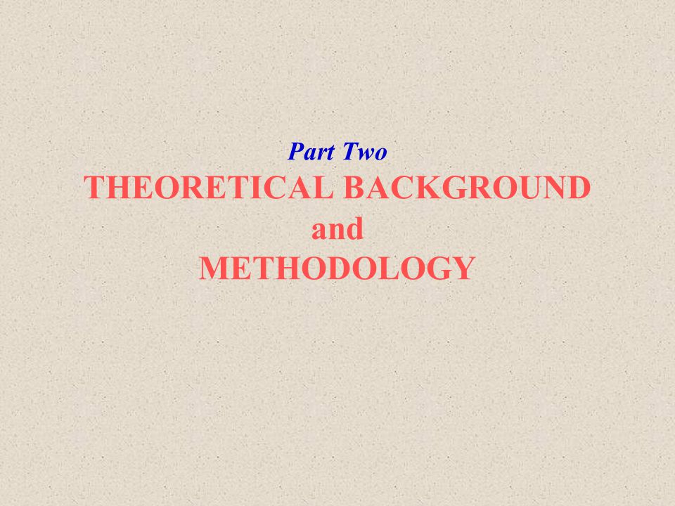 Part Two THEORETICAL BACKGROUND and METHODOLOGY