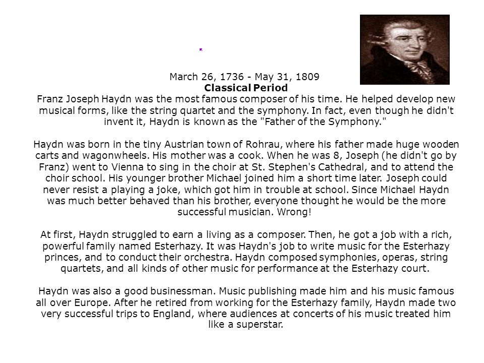 March 26, May 31, 1809 Classical Period Franz Joseph Haydn was the most famous composer of his time.