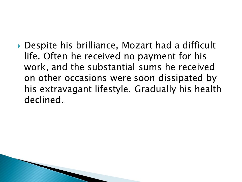  Despite his brilliance, Mozart had a difficult life.