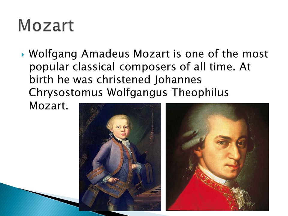  Wolfgang Amadeus Mozart is one of the most popular classical composers of all time.
