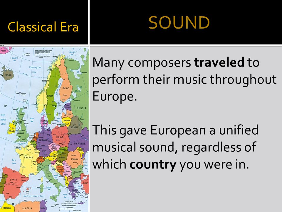 Classical Era Many composers traveled to perform their music throughout Europe.