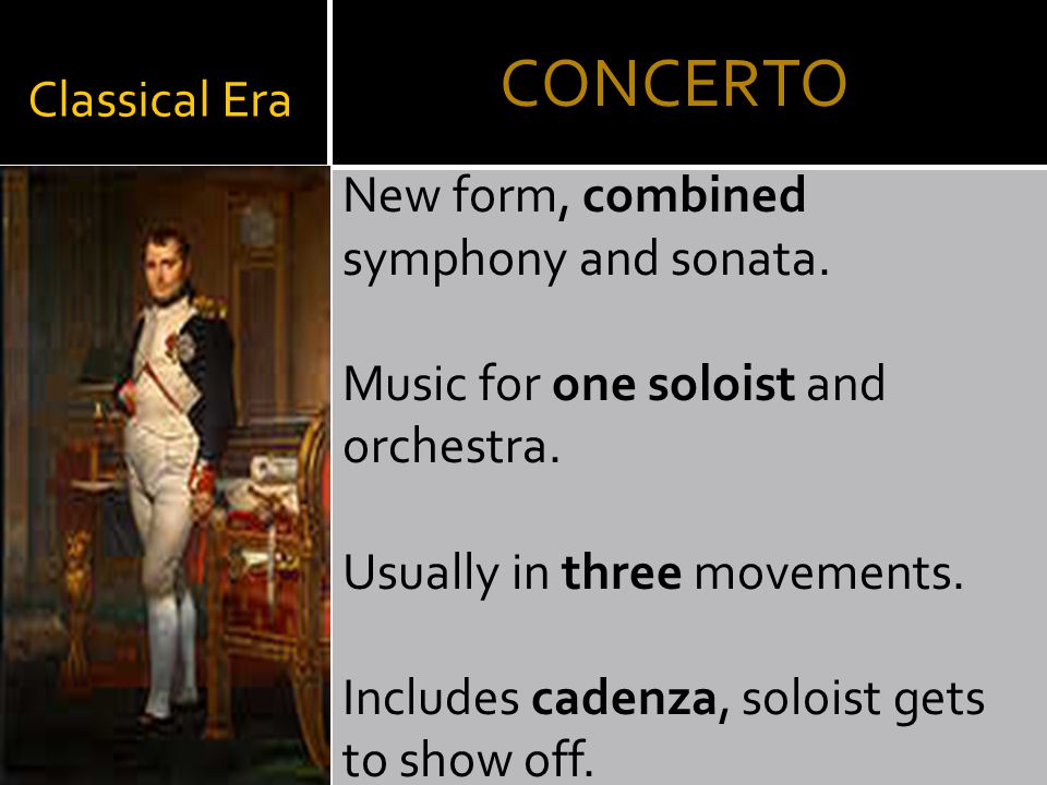 Classical Era New form, combined symphony and sonata.