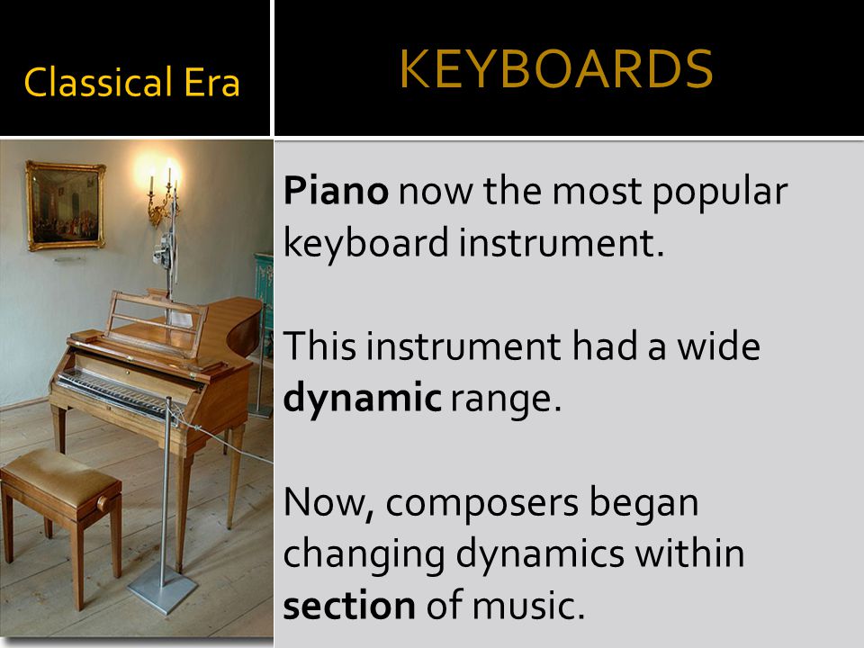 Classical Era Piano now the most popular keyboard instrument.