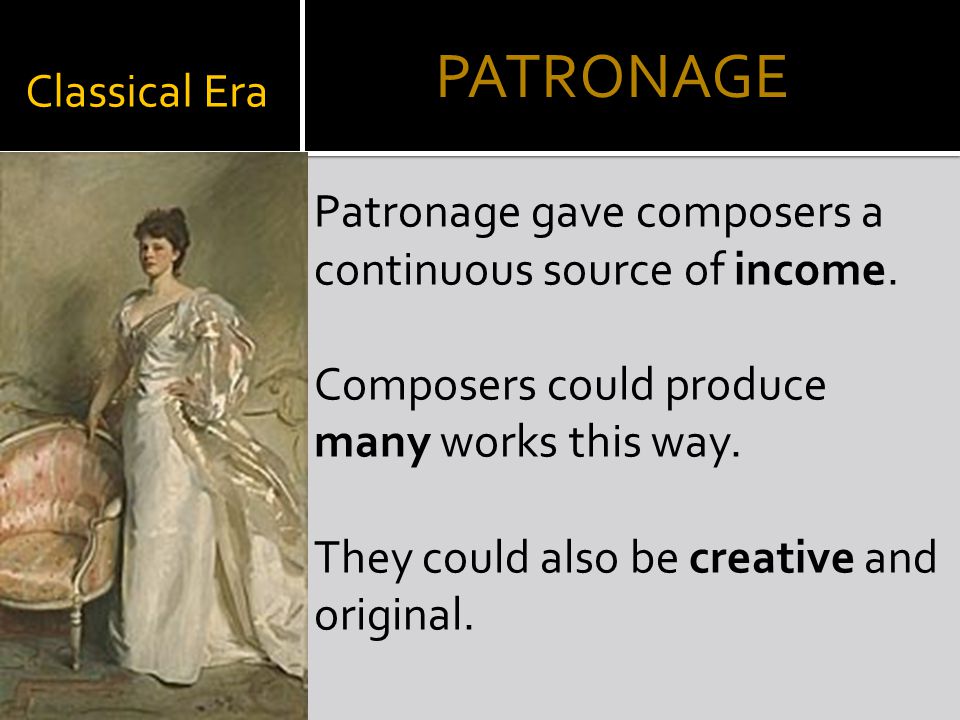 Classical Era Patronage gave composers a continuous source of income.