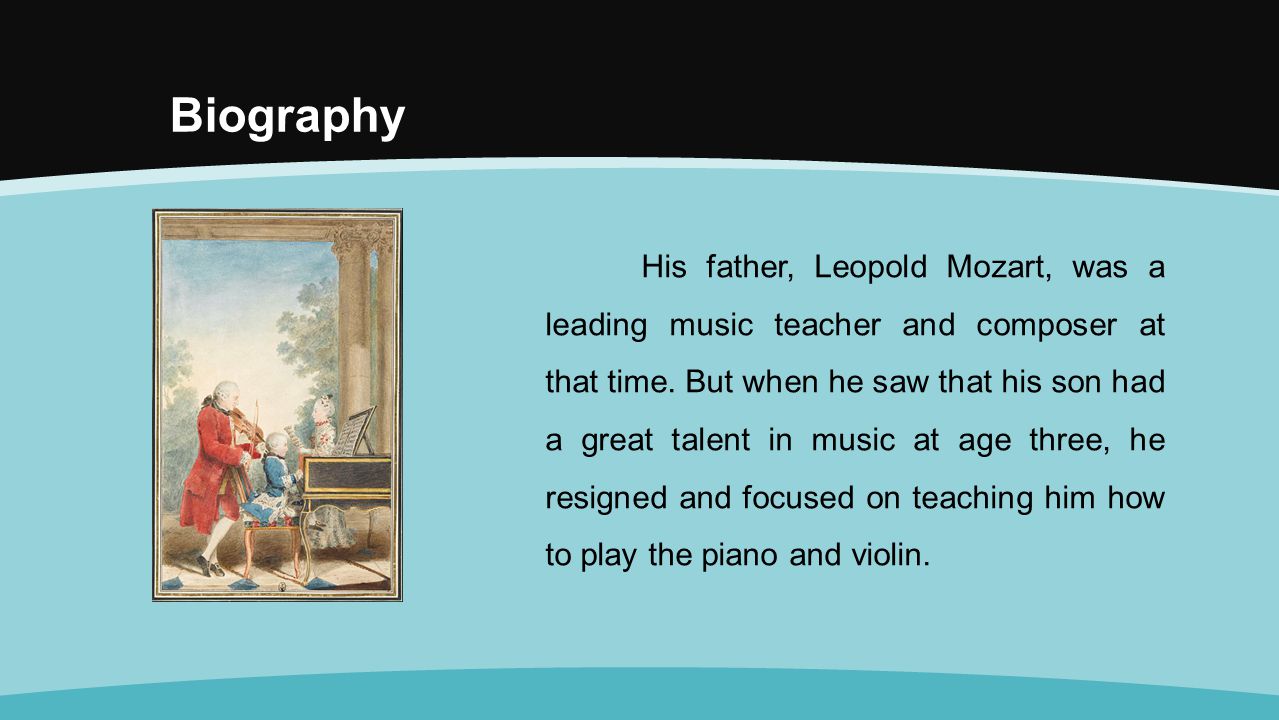 Biography His father, Leopold Mozart, was a leading music teacher and composer at that time.