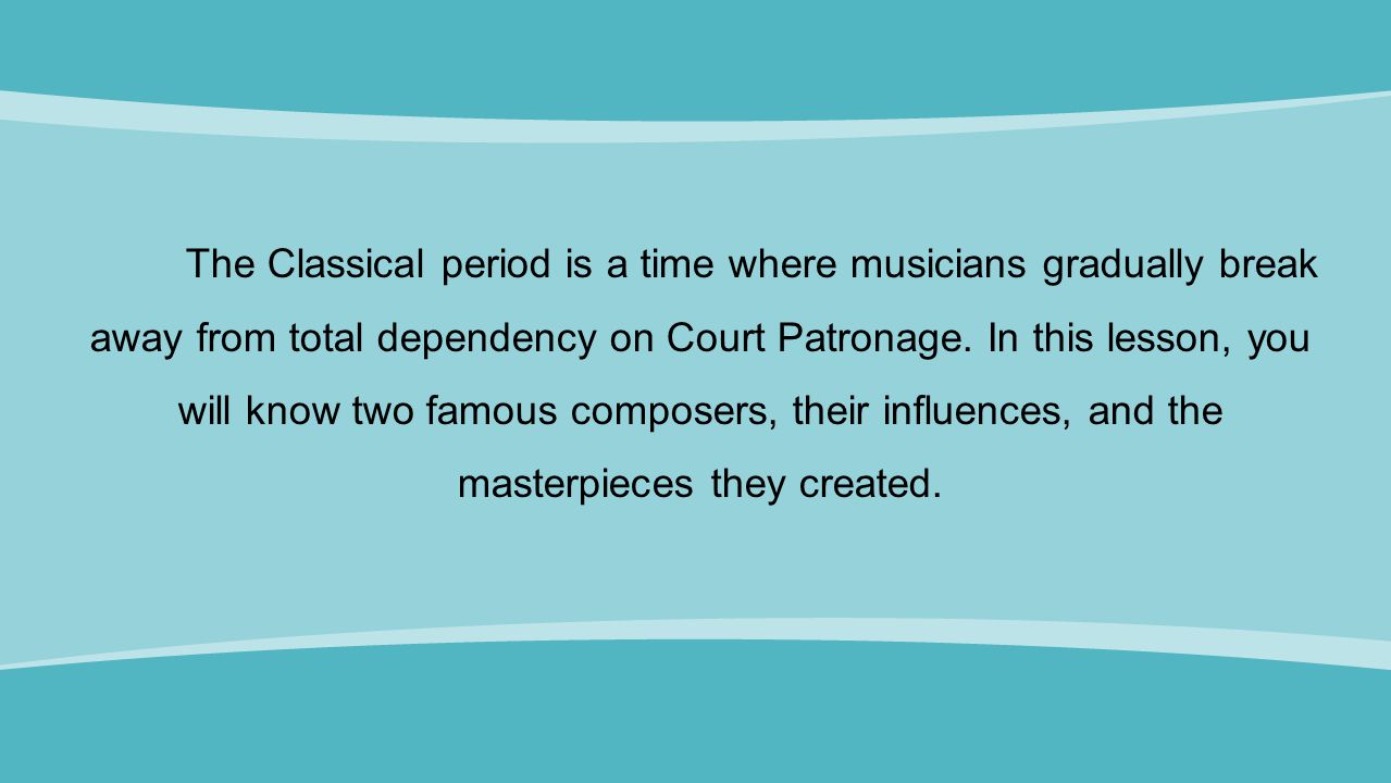 The Classical period is a time where musicians gradually break away from total dependency on Court Patronage.