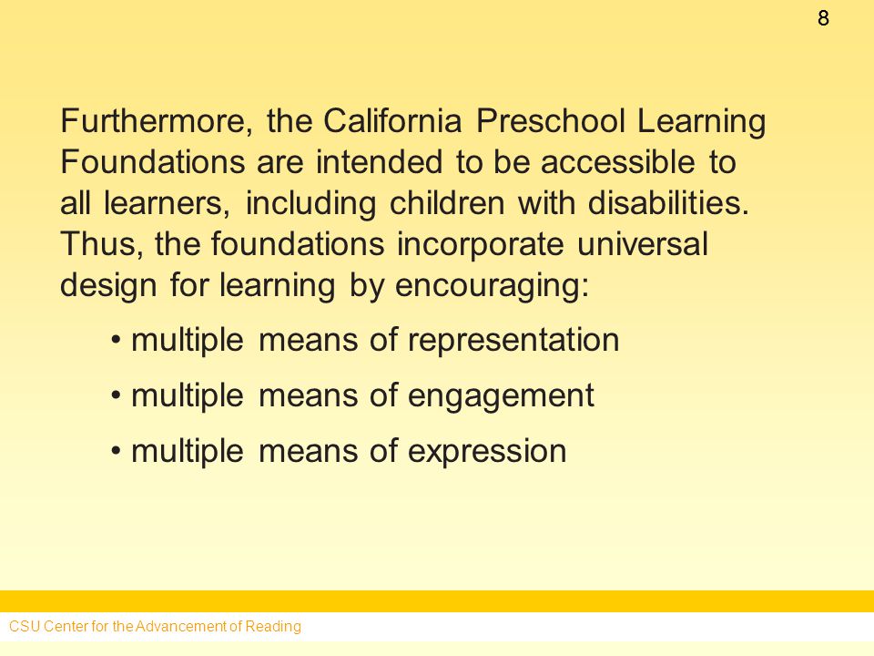 88 Furthermore, the California Preschool Learning Foundations are intended to be accessible to all learners, including children with disabilities.