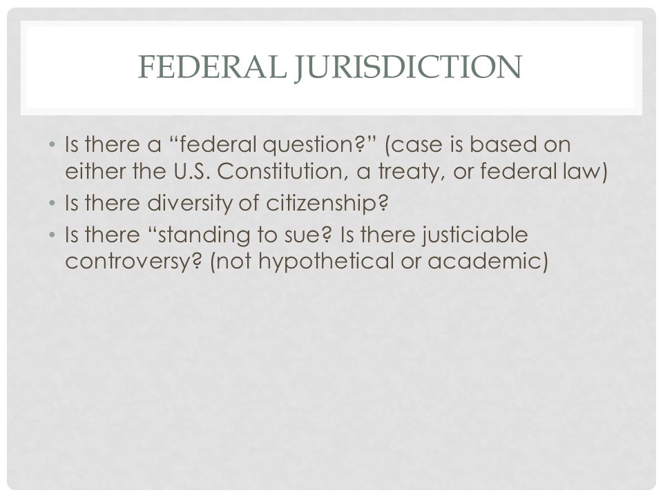 FEDERAL JURISDICTION Is there a federal question (case is based on either the U.S.