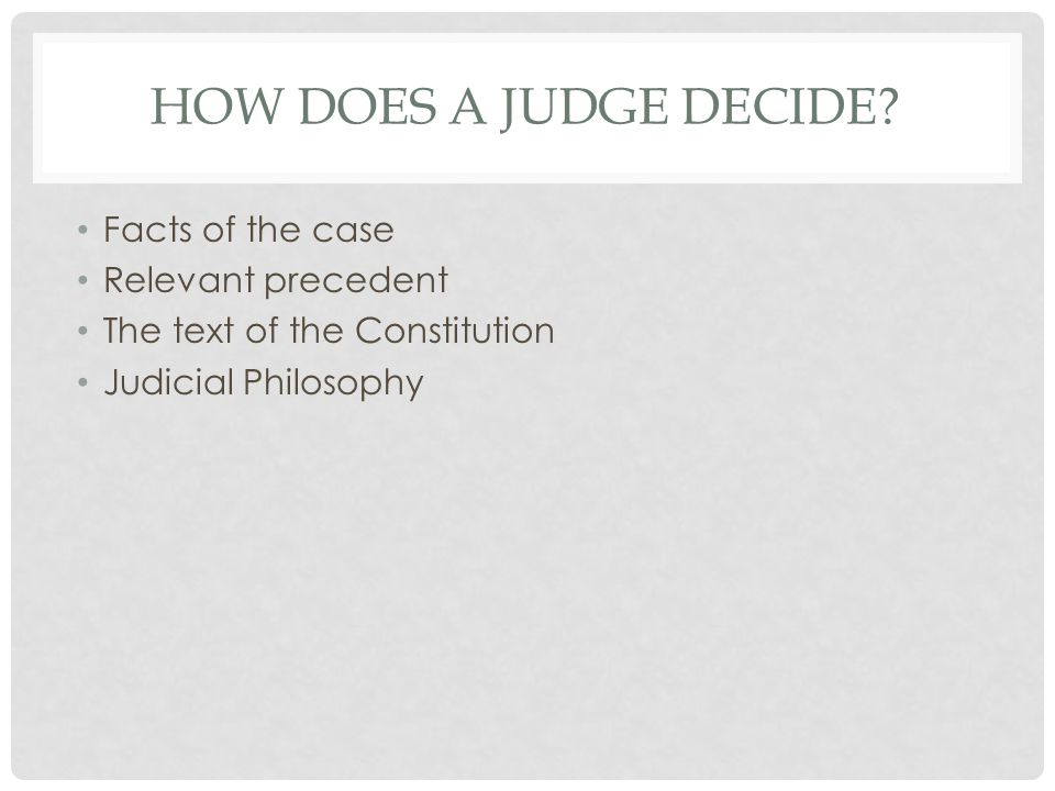 HOW DOES A JUDGE DECIDE.