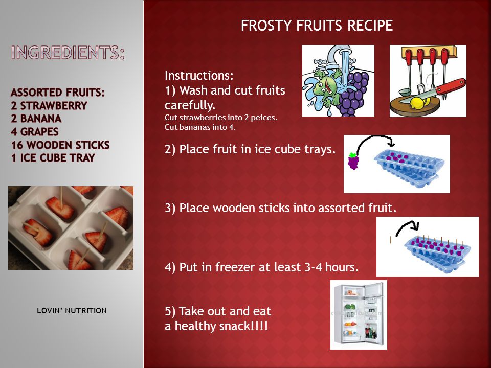 FROSTY FRUITS RECIPE Instructions: 1) Wash and cut fruits carefully.