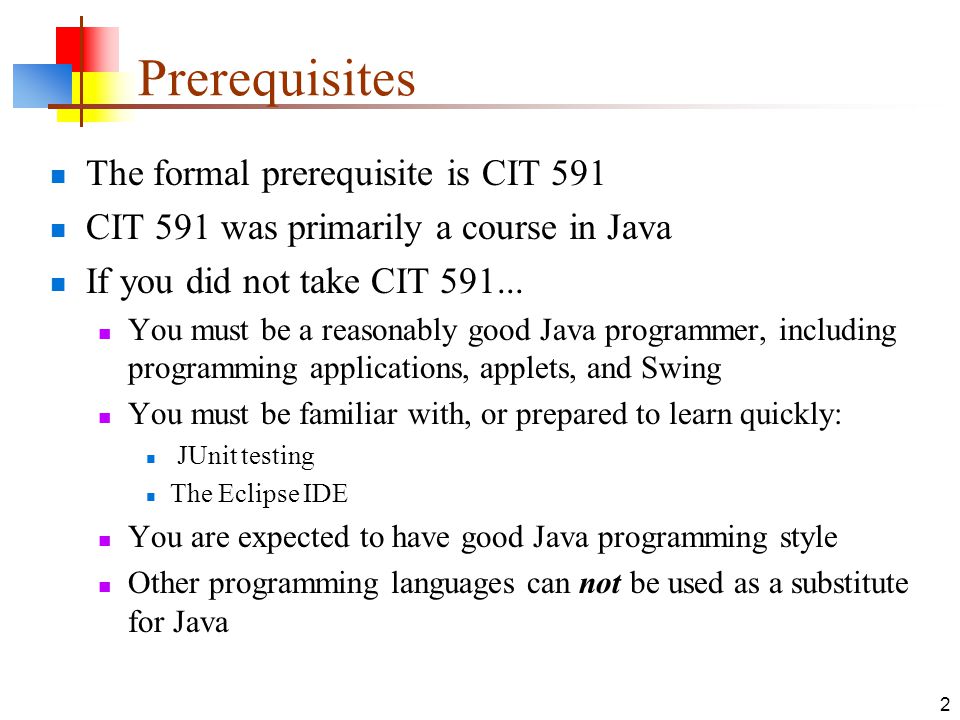 2 Prerequisites The formal prerequisite is CIT 591 CIT 591 was primarily a course in Java If you did not take CIT