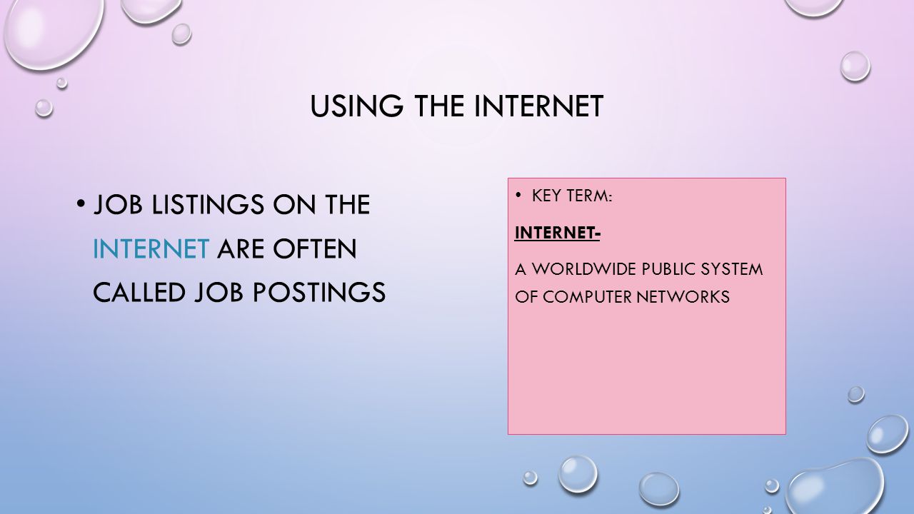 USING THE INTERNET JOB LISTINGS ON THE INTERNET ARE OFTEN CALLED JOB POSTINGS KEY TERM: INTERNET- A WORLDWIDE PUBLIC SYSTEM OF COMPUTER NETWORKS