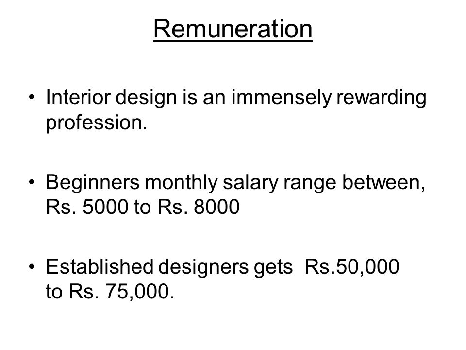 Remuneration Interior design is an immensely rewarding profession.