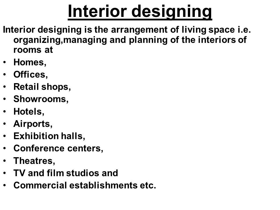 Interior designing Interior designing is the arrangement of living space i.e.