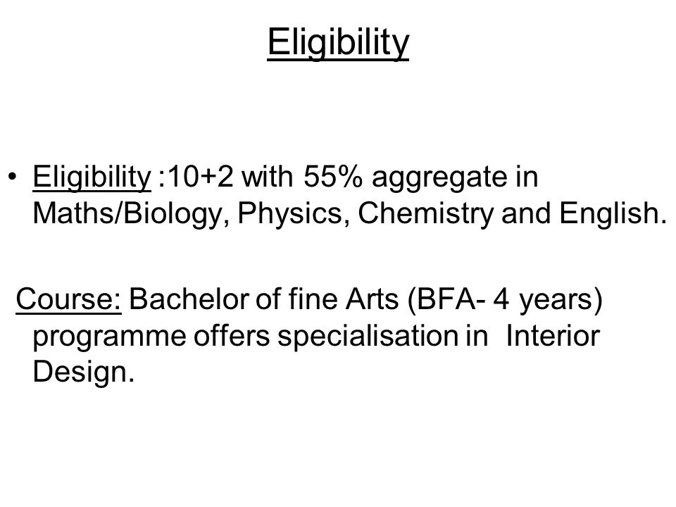 Eligibility Eligibility :10+2 with 55% aggregate in Maths/Biology, Physics, Chemistry and English.