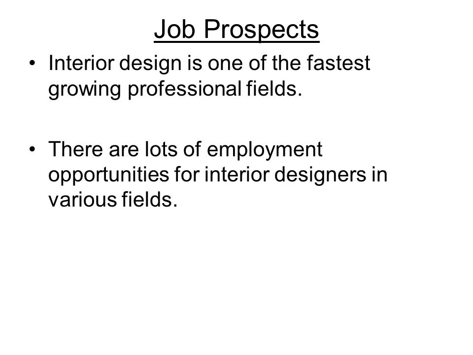 Job Prospects Interior design is one of the fastest growing professional fields.