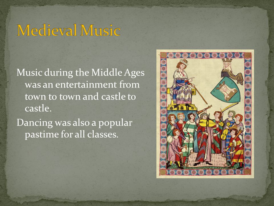 Music during the Middle Ages was an entertainment from town to town and castle to castle.