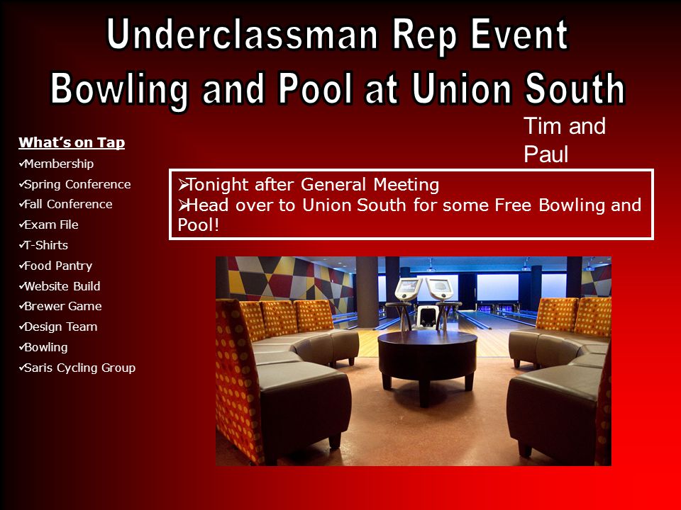 Tim and Paul  Tonight after General Meeting  Head over to Union South for some Free Bowling and Pool.