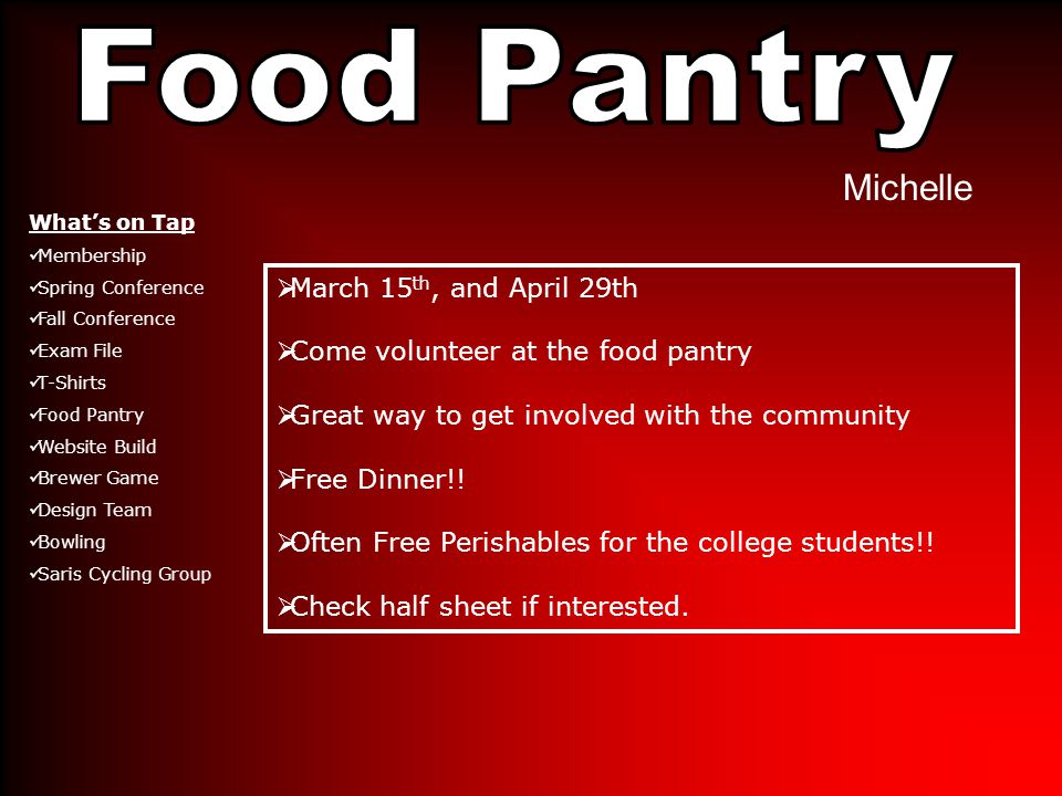 Michelle  March 15 th, and April 29th  Come volunteer at the food pantry  Great way to get involved with the community  Free Dinner!.