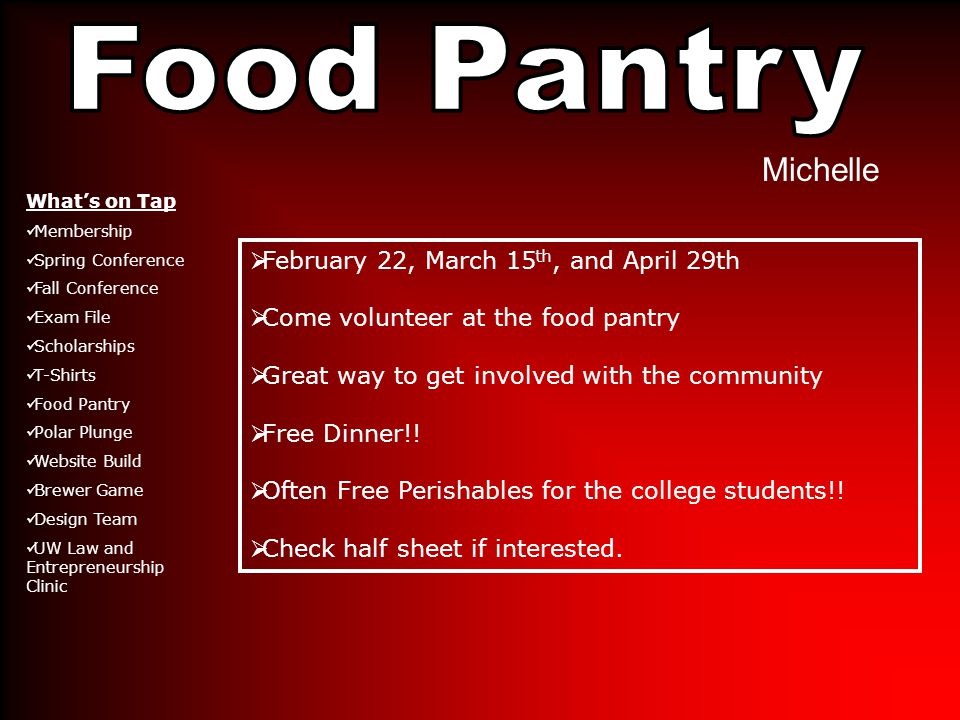 Michelle  February 22, March 15 th, and April 29th  Come volunteer at the food pantry  Great way to get involved with the community  Free Dinner!.