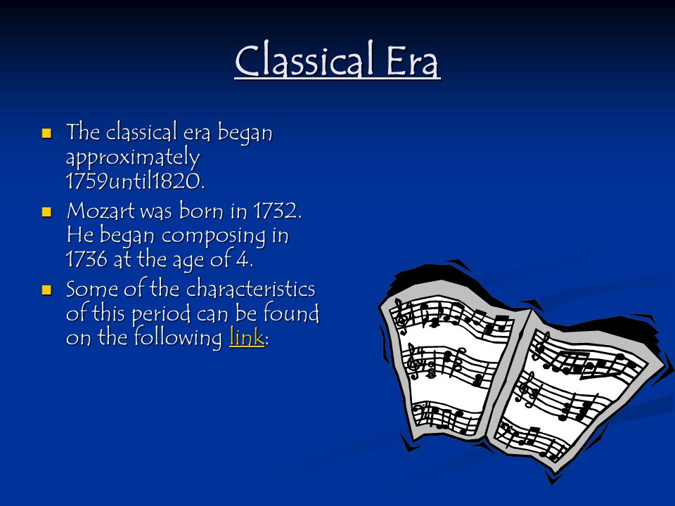 Classical Era The classical era began approximately 1759until1820.