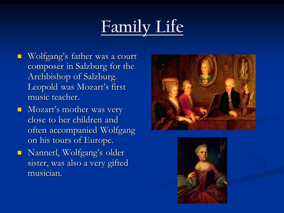 Family Life Wolfgang’s father was a court composer in Salzburg for the Archbishop of Salzburg.
