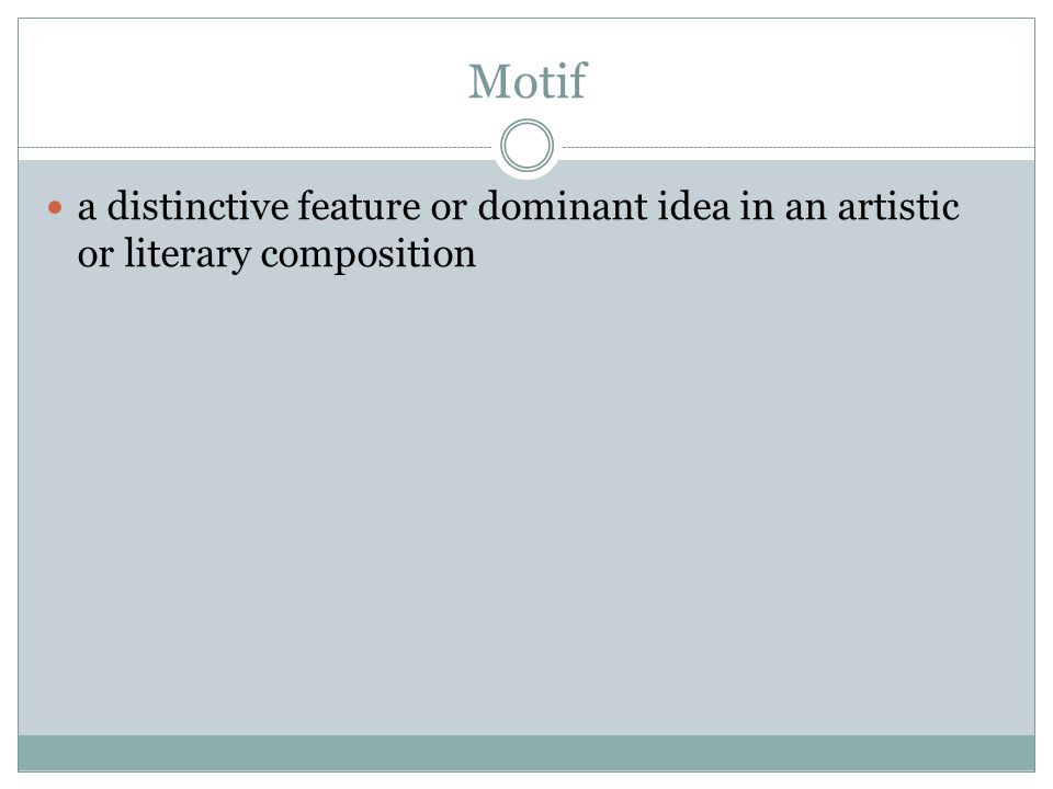 Motif a distinctive feature or dominant idea in an artistic or literary composition