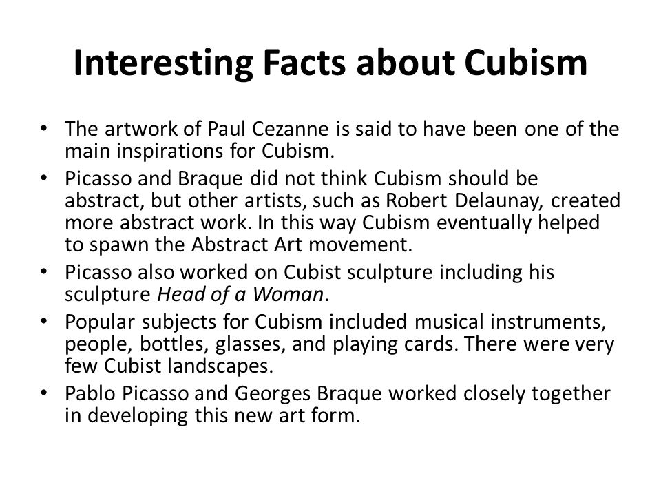 Interesting Facts about Cubism The artwork of Paul Cezanne is said to have been one of the main inspirations for Cubism.