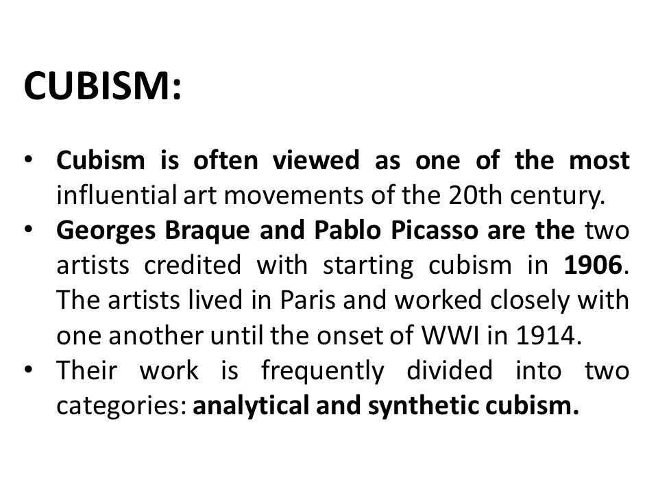 CUBISM: Cubism is often viewed as one of the most influential art movements of the 20th century.