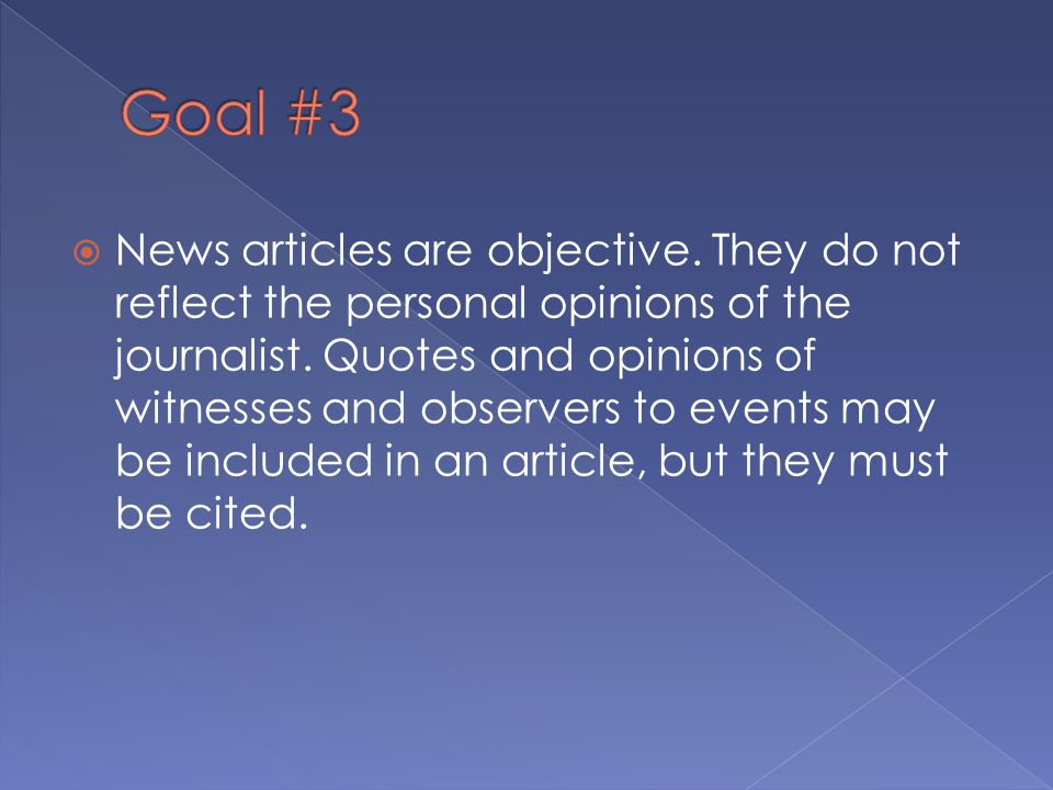  News articles are objective. They do not reflect the personal opinions of the journalist.