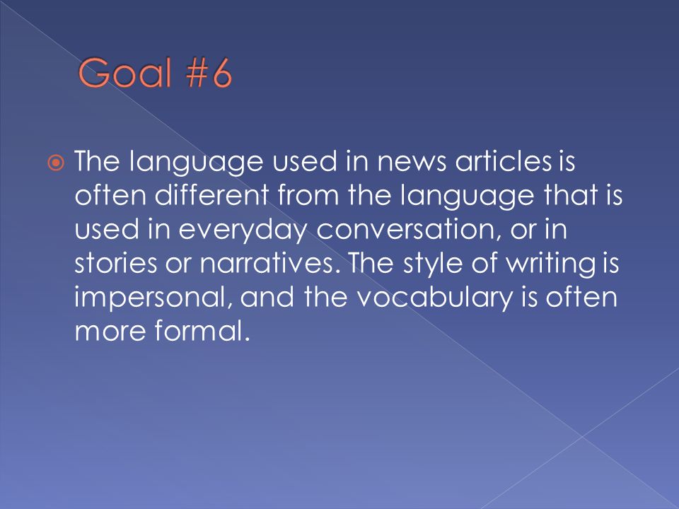  The language used in news articles is often different from the language that is used in everyday conversation, or in stories or narratives.