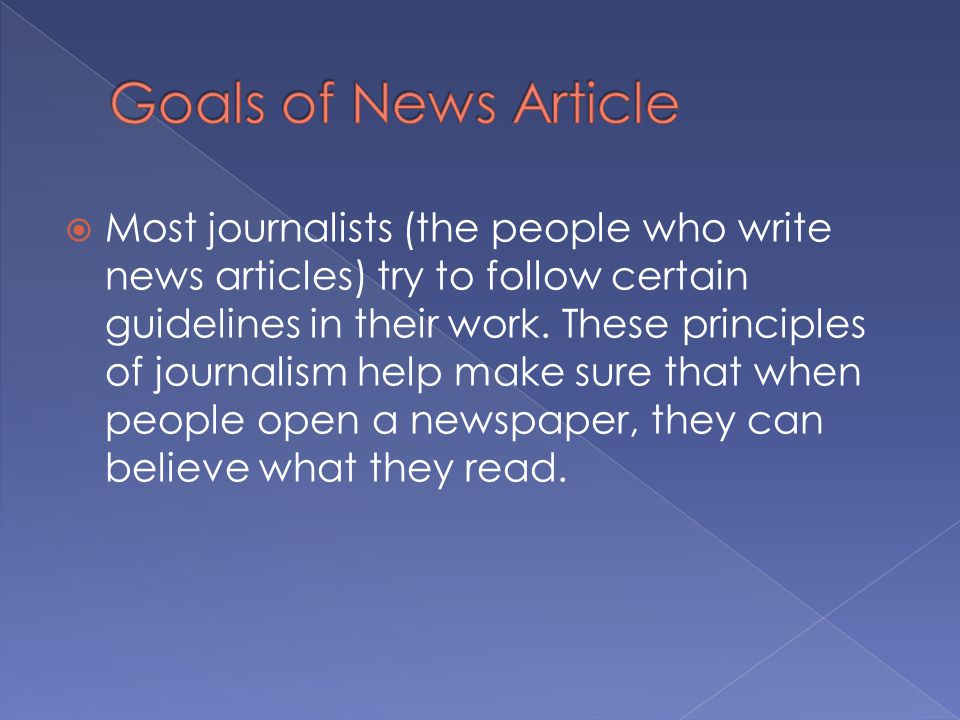  Most journalists (the people who write news articles) try to follow certain guidelines in their work.