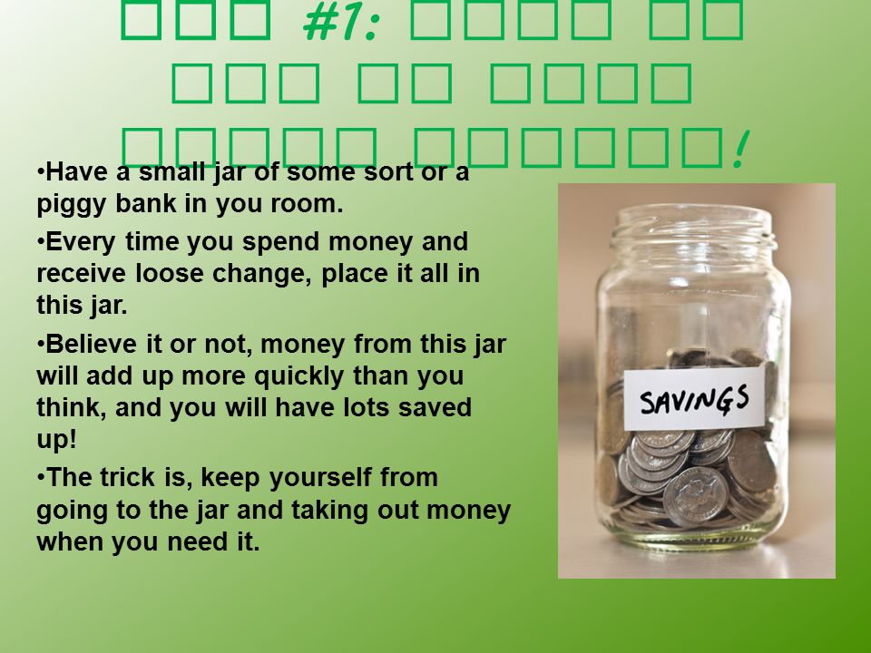 Tip #1: Save up all of your loose change .