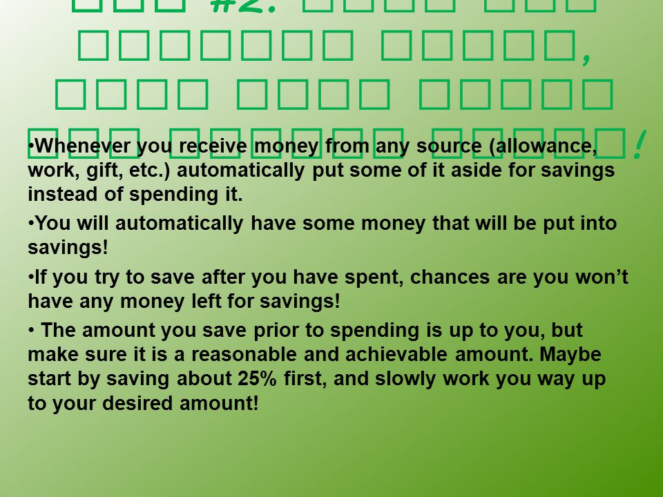 Tip #2: When you receive money, keep some aside for saving first .