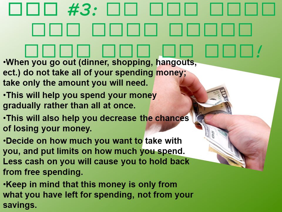 Tip #3: Do not take all your money when you go out .