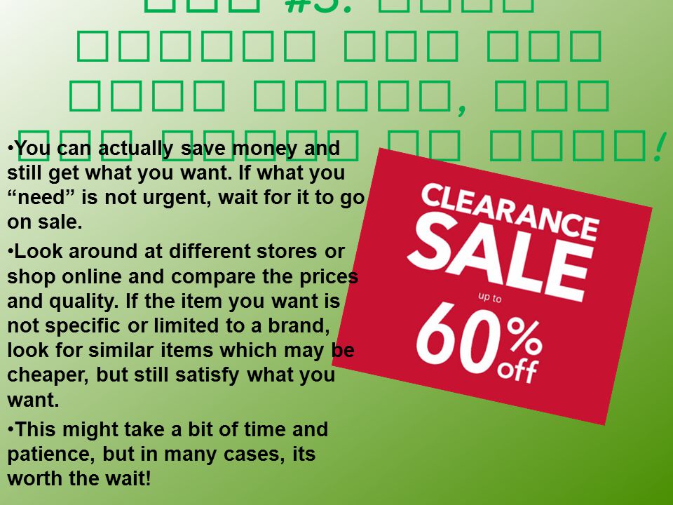 Tip #5: Look around for the best deals, and get items on sale .