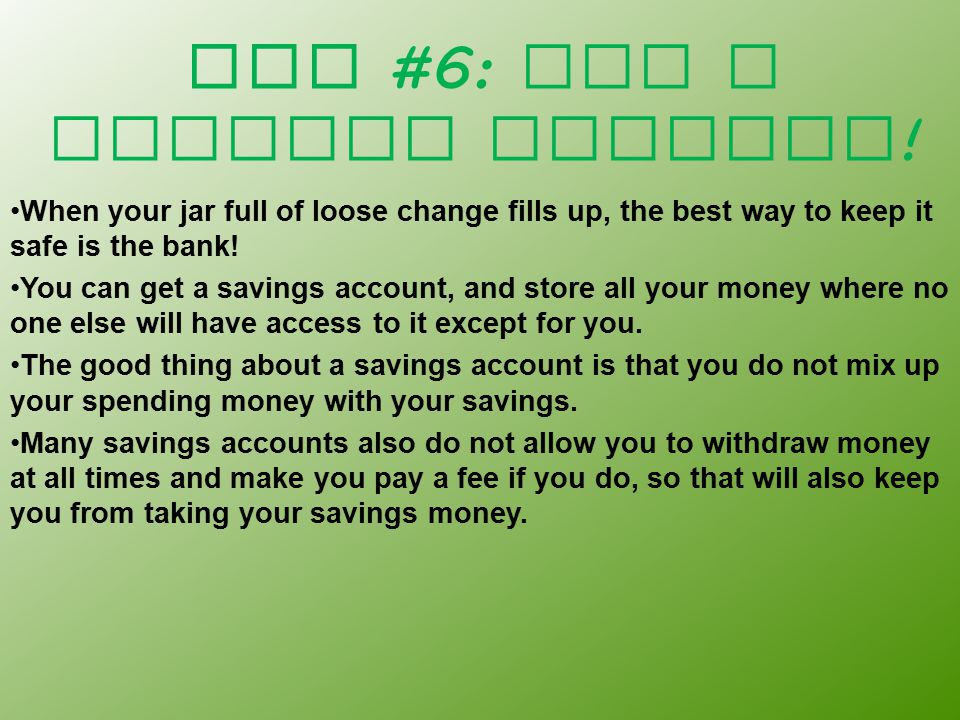 Tip #6: Get a savings account .