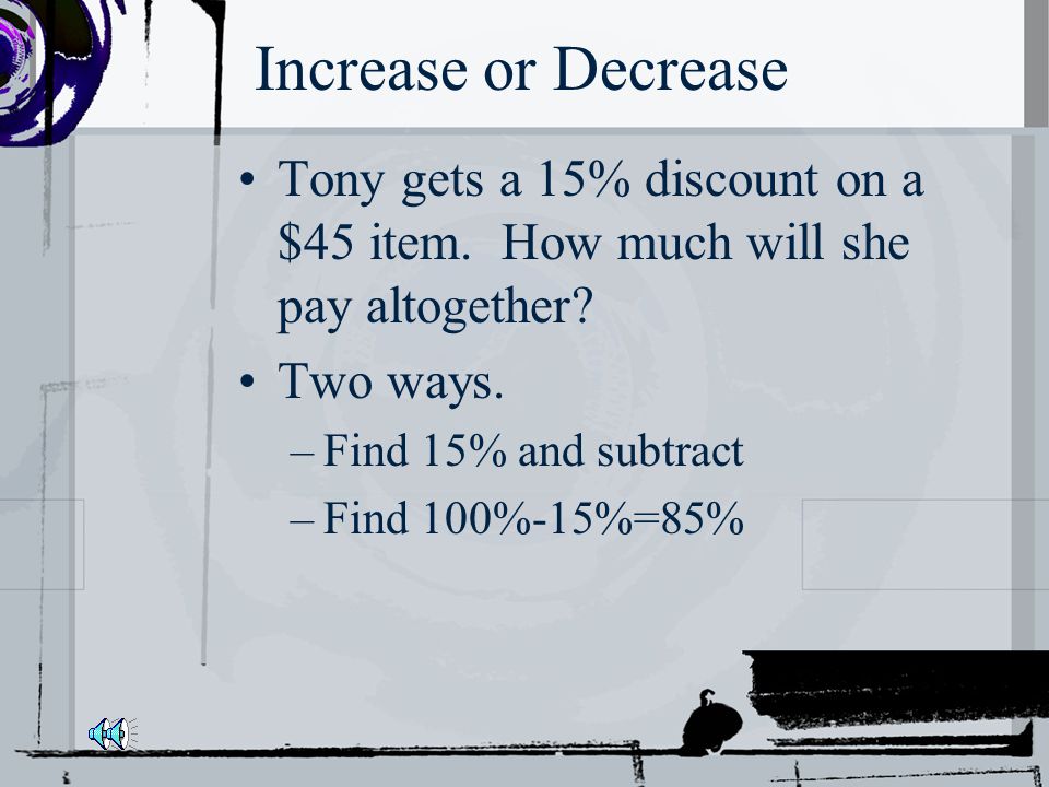 Increase or Decrease Janet will will pay a 15% shipping fee on a $45 item.