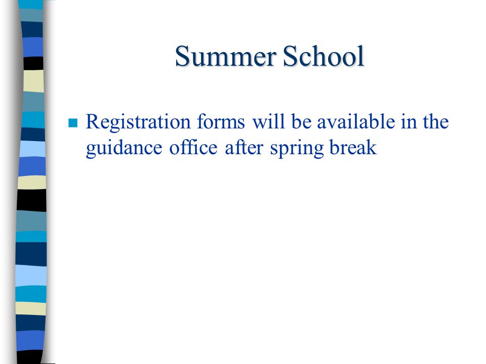 Summer School Registration forms will be available in the guidance office after spring break