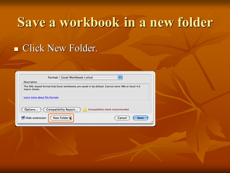 Save a workbook in a new folder Click New Folder. Click New Folder.