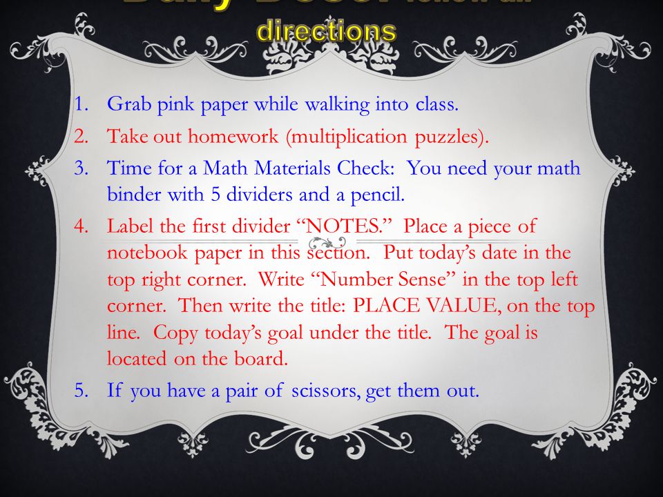 1.Grab pink paper while walking into class. 2.Take out homework (multiplication puzzles).