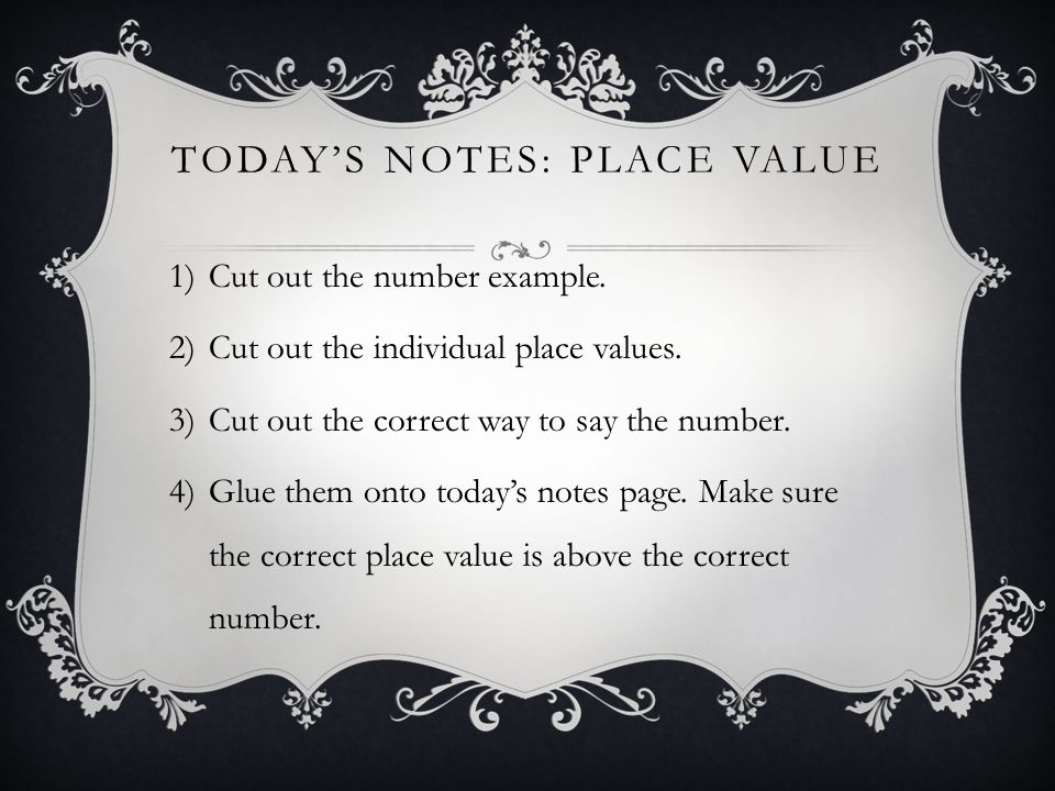 TODAY’S NOTES: PLACE VALUE 1)Cut out the number example.