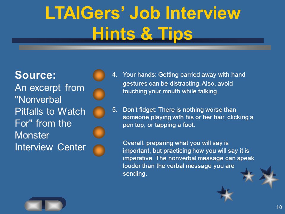 10 LTAIGers’ Job Interview Hints & Tips Source: An excerpt from Nonverbal Pitfalls to Watch For from the Monster Interview Center 4.